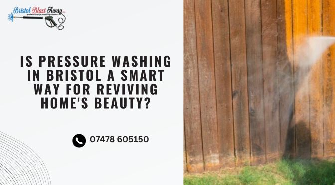 Is Pressure Washing in Bristol a Smart Way for Reviving Home’s Beauty?
