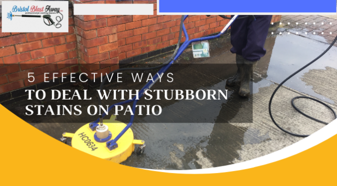 5 Effective Ways to Deal with Stubborn Stains on Patio